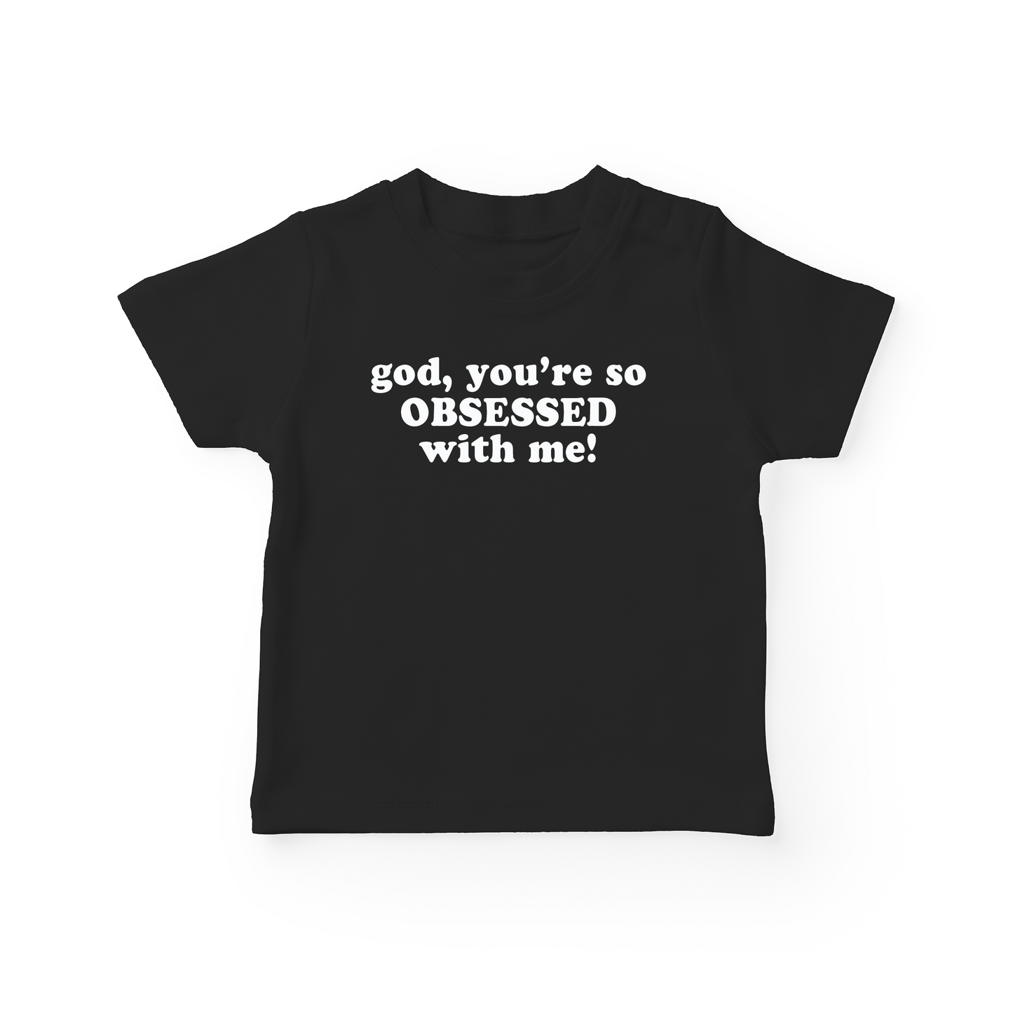 God, You're So Obsessed With Me Baby Tee
