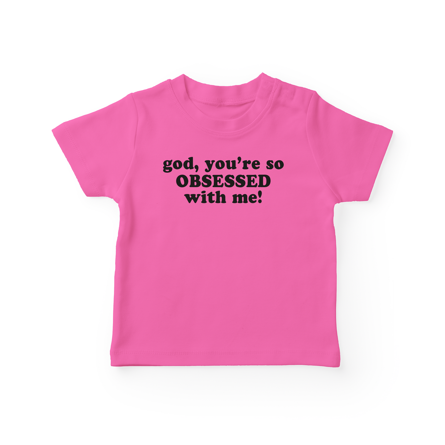 God, You're So Obsessed With Me Baby Tee