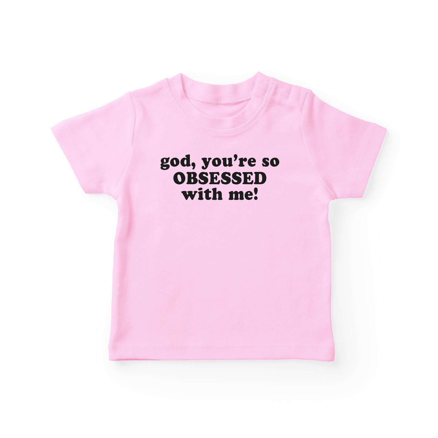 God, You're So Obsessed With Me Baby Tee