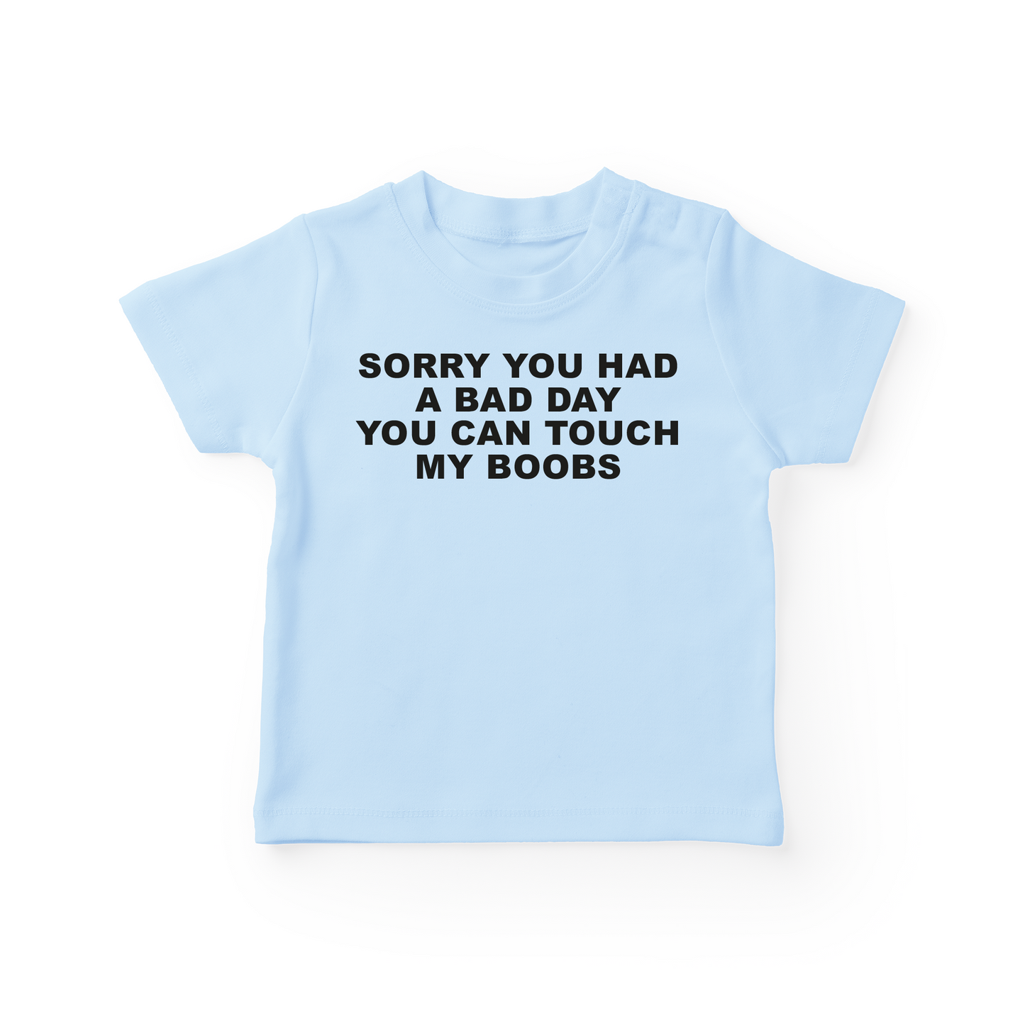 Sorry You Had A Bad Day You Can Touch My Boobs Baby Tee