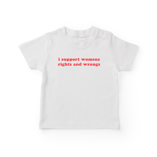 I Support Womens Rights And Wrongs Baby Tee