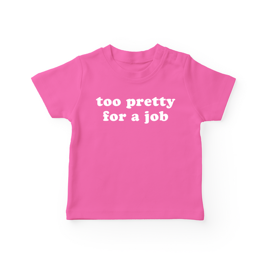 Too Pretty For A Job Baby Tee