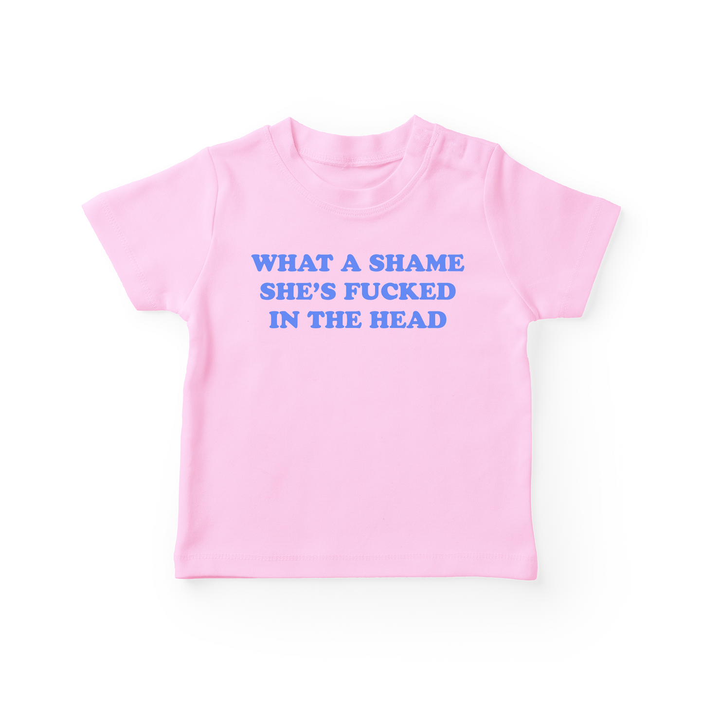 What A Shame She's Fucked In The Head Baby Tee