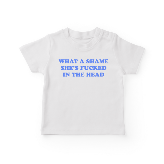 What A Shame She's Fucked In The Head Baby Tee