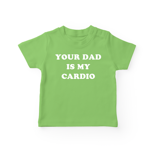 Your Dad Is My Cardio Baby Tee